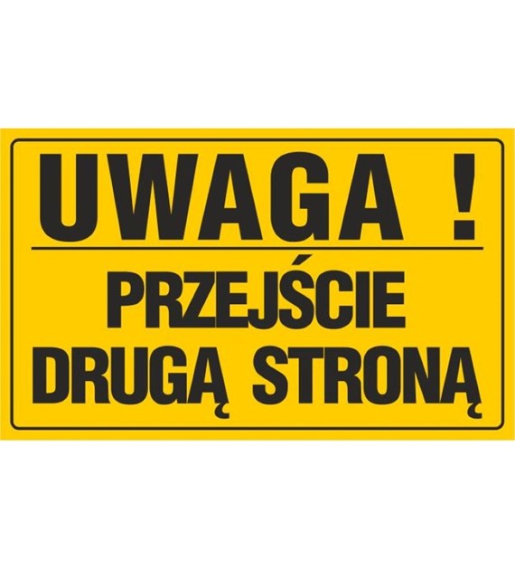 Tablica UWAGA! PRZEJŚCIE DRUGĄ STRONĄ (20x33)