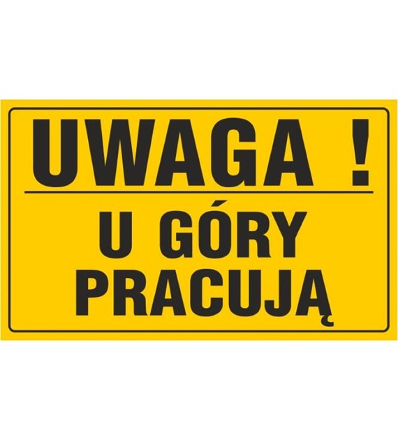 Tablica UWAGA! U GÓRY PRACUJĄ (20x33cm)